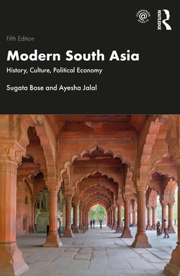 Modern South Asia: History, Culture, Political Economy by Bose, Sugata