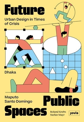 Future Public Spaces: Urban Design in Times of Crisis by Krebs, Roland