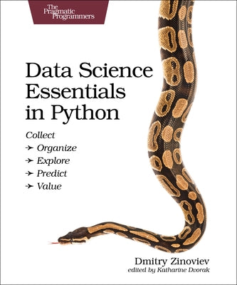 Data Science Essentials in Python: Collect - Organize - Explore - Predict - Value by Zinoviev, Dmitry