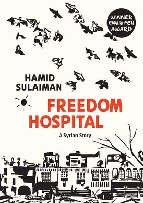 Freedom Hospital: A Syrian Story by Sulaiman, Hamid