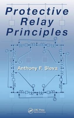 Protective Relay Principles by Sleva, Anthony M.