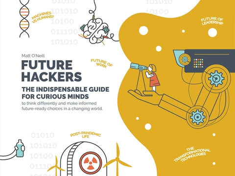 Future Hackers: The Indispensable Guide for Curious Minds by O'Neill, Matt