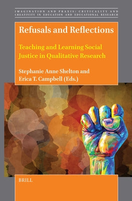 Refusals and Reflections: Teaching and Learning Social Justice in Qualitative Research by Shelton, Stephanie Anne