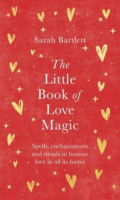 The Little Book of Love Magic by Bartlett, Sarah