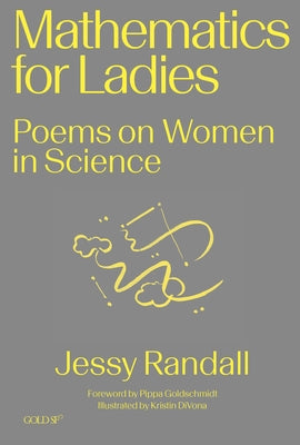 Mathematics for Ladies: Poems on Women in Science by Randall, Jessy