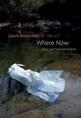 Where Now: New and Selected Poems by Kasischke, Laura