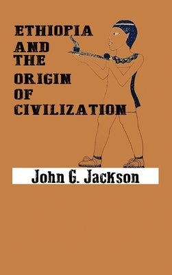 Ethiopia and the Origin of Civilization by Jackson, John G.