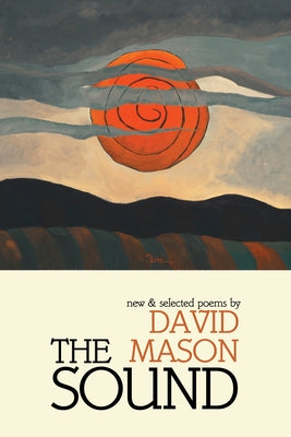 The Sound: New & Selected Poems by Mason, David