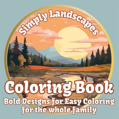 Simply Landscapes Coloring Book: Bold Designs for Easy Coloring for the Whole Family by Mindful Coloring