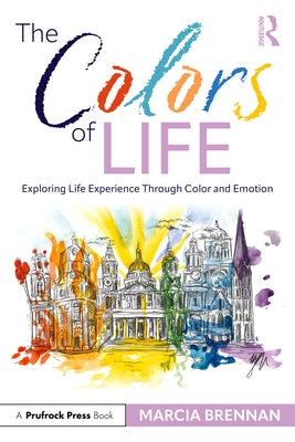 The Colors of Life: Exploring Life Experience Through Color and Emotion by Brennan, Marcia