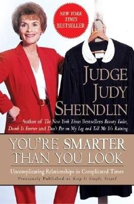 You're Smarter Than You Look: Uncomplicating Relationships in Complicated Times by Sheindlin, Judy