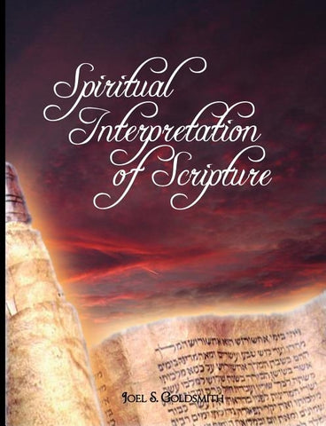 Spiritual Interpretation of Scripture by Goldsmith, Joel S.