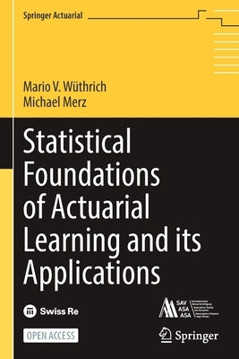 Statistical Foundations of Actuarial Learning and Its Applications by WÃ¼thrich, Mario V.