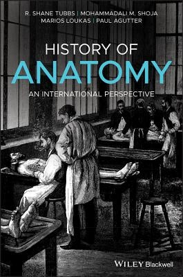 History of Anatomy: An International Perspective by Tubbs, R. Shane