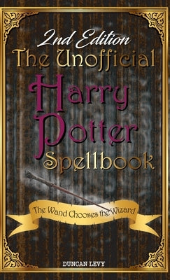 The Unofficial Harry Potter Spellbook (2nd Edition): The Wand Chooses the Wizard by Levy, Duncan