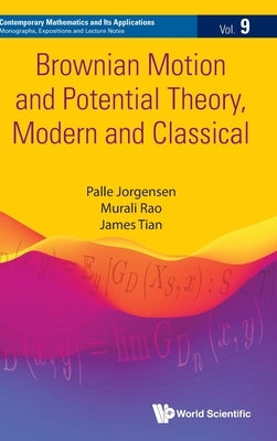 Brownian Motion and Potential Theory, Modern and Classical by Palle Jorgensen, Murali Rao James Tian