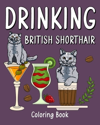 Drinking British Shorthair Coloring Book: Animal Painting Pages with Many Coffee and Cocktail Drinks Recipes by Paperland