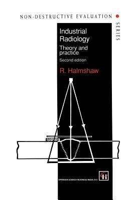 Industrial Radiology: Theory and Practice by Halmshaw, R.