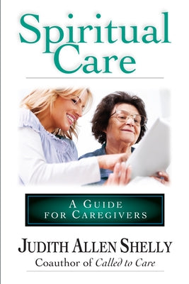 Spiritual Care: A Guide for Caregivers by Shelly, Judith Allen