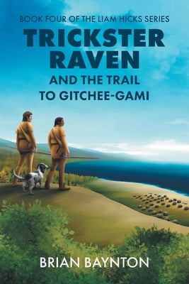 Trickster Raven and the Trail to Gitchee-Gami by Baynton, Brian