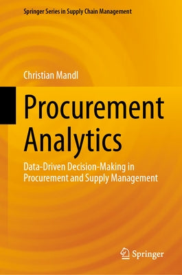 Procurement Analytics: Data-Driven Decision-Making in Procurement and Supply Management by Mandl, Christian