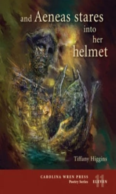 And Aeneas Stares Into Her Helmet by Higgins, Tiffany