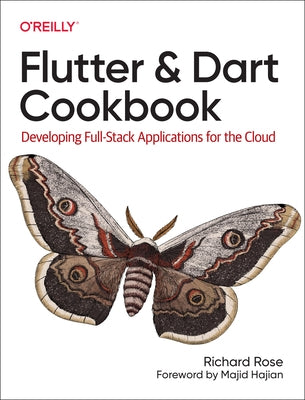 Flutter and Dart Cookbook: Developing Full-Stack Applications for the Cloud by Rose, Richard