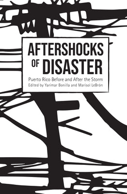 Aftershocks of Disaster: Puerto Rico Before and After the Storm by Bonilla, Yarimar