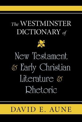 The Westminster Dictionary of New Testament and Early Christian Literature and R by Aune, David E.