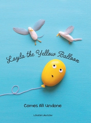 Layla the Yellow Balloon Comes All Undone by Lawson, Louisa