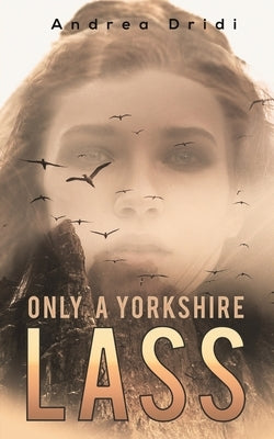 Only a Yorkshire Lass by Dridi, Andrea