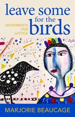 Leave Some for the Birds: Movements for Justice by Beaucage, Marjorie