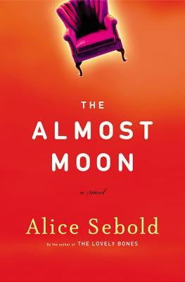 The Almost Moon by Sebold, Alice