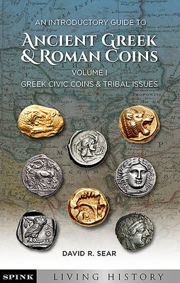 An Introductory Guide to Ancient Greek and Roman Coins: Volume 1 - Greek Civic Coins and Tribal Issues by Sear, David