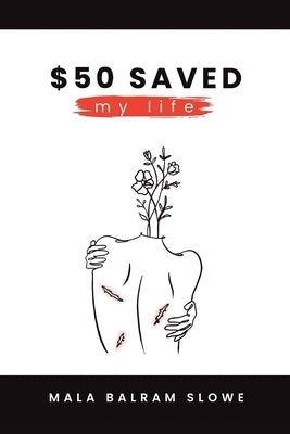 $50 saved my life by Slowe, Mala Balram