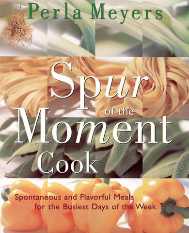 Spur of the Moment Cook by Meyers, Perla