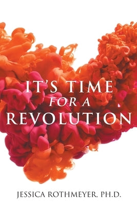 It's Time for a Revolution by Rothmeyer, Jessica