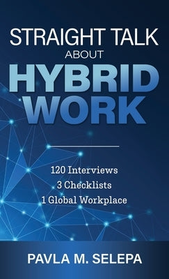 Straight Talk About Hybrid Work: 120 Interviews, 3 Checklists, 1 Global Workplace by Selepa, Pavla M.