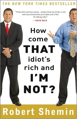 How Come That Idiot's Rich and I'm Not? by Shemin, Robert