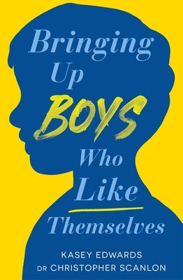 Bringing Up Boys Who Like Themselves by Edwards, Kasey