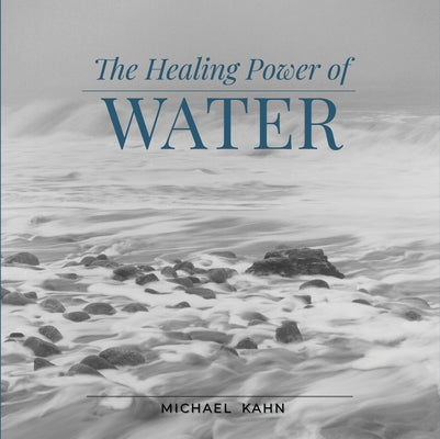 Healing Power of Water by Kahn, Michael