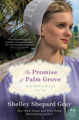 The Promise of Palm Grove: Amish Brides of Pinecraft, Book One by Gray, Shelley Shepard