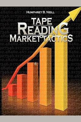 Tape Reading & Market Tactics by Neill, Humphrey B.