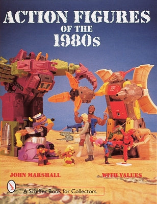 Action Figures of the 1980s by Marshall, John