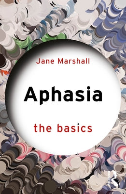 Aphasia: The Basics by Marshall, Jane