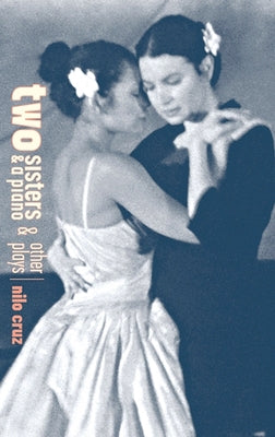 Two Sisters and a Piano and Other Plays by Cruz, Nilo