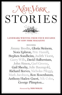 New York Stories: Landmark Writing from Four Decades of New York Magazine by Editors of New York Magazine