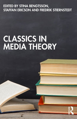 Classics in Media Theory by Bengtsson, Stina