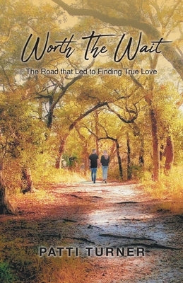 Worth The Wait: The Road that Led to Finding True Love by Turner, Patti