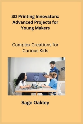 Advanced Maker Lab: Complex Creations for Curious Kids by Oakley, Sage